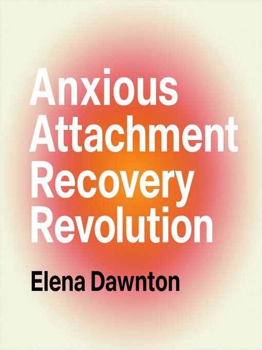 Title details for Anxious Attachment Recovery Revolution--Rewiring Your Brain for Secure Love by Elena Dawnton - Wait list
